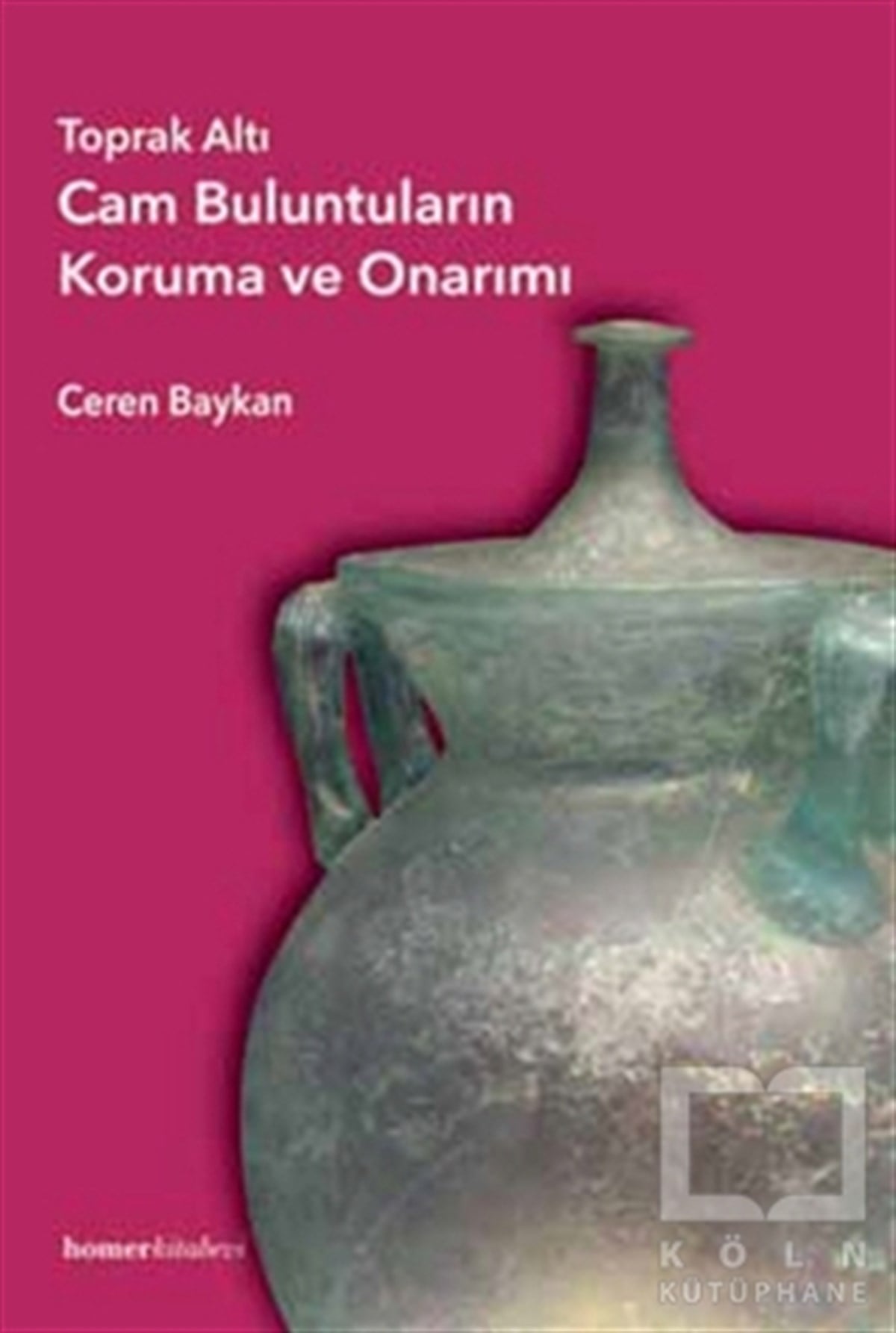 Ceren BaykanReferans KitaplarToprak Altı Cam Buluntuların Koruma ve Onarımı