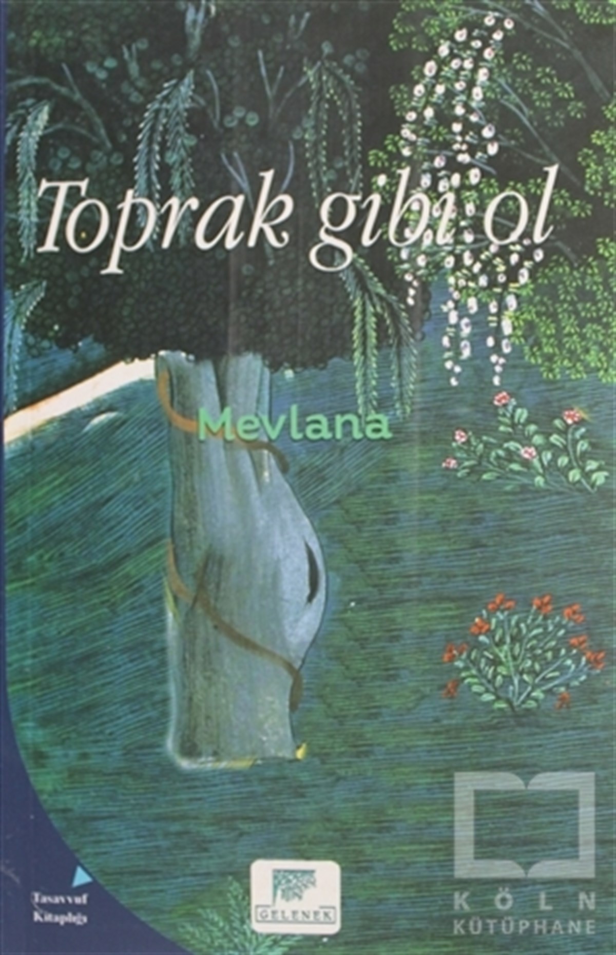 MevlanaTasavvuf - Mezhepler - TarikatlarToprak Gibi Ol