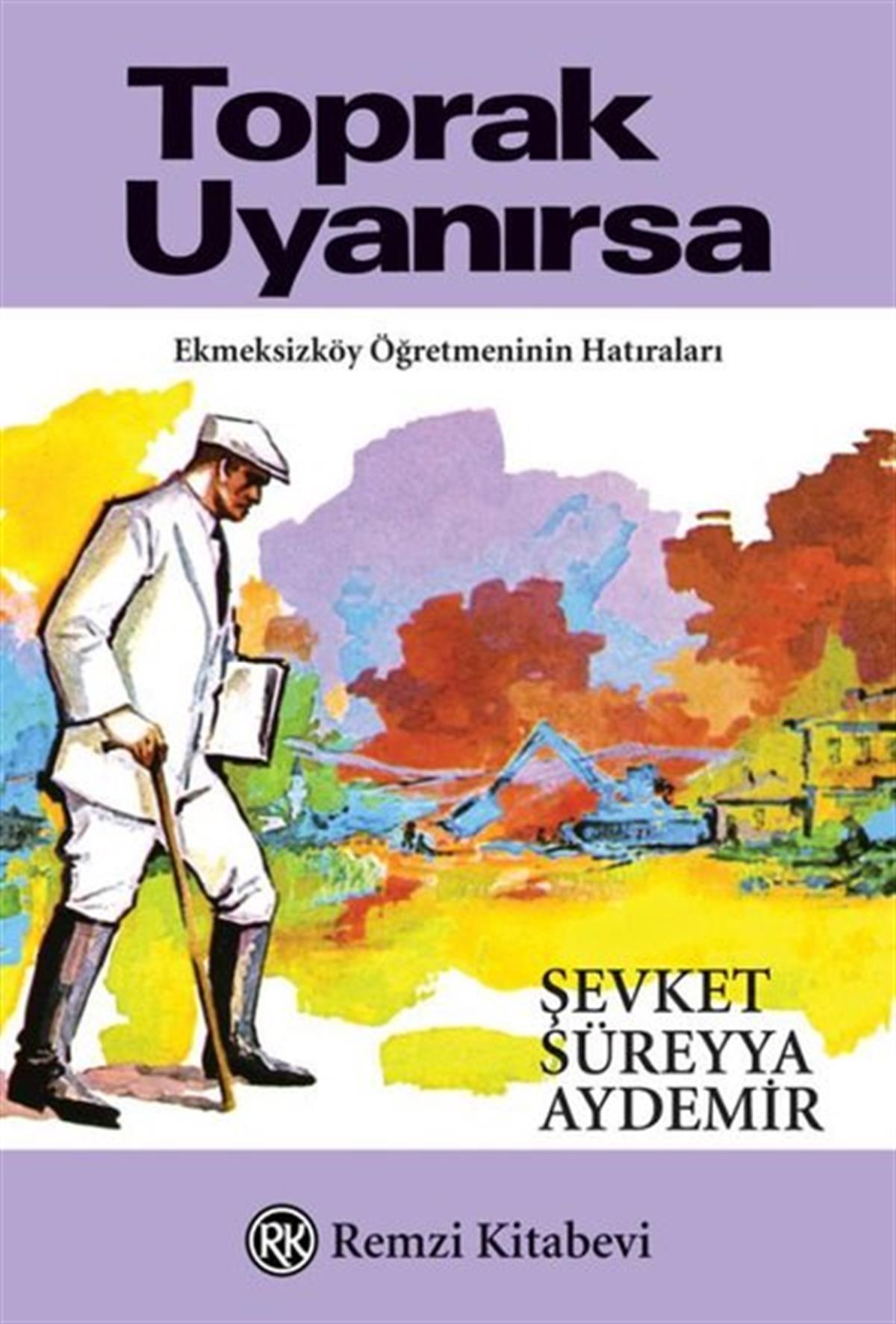 Şevket Süreyya AydemirTürkiye RomanToprak Uyanırsa - Ekmeksizköy Öğretmeninin Hatıraları