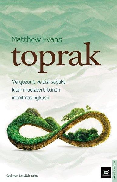 Matthew EvansÇevre MühendisliğiToprak - Yeryüzünü ve Bizi Sağlıklı Kılan Mucizevi Örtünün İnanılmaz Öyküsü