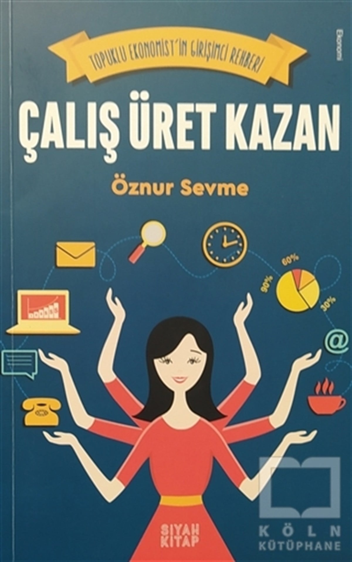 Öznur SevmeKişisel Gelişim KitaplarıTopuklu Ekonomist'in Girişimci Rehberi - Çalış Üret Kazan