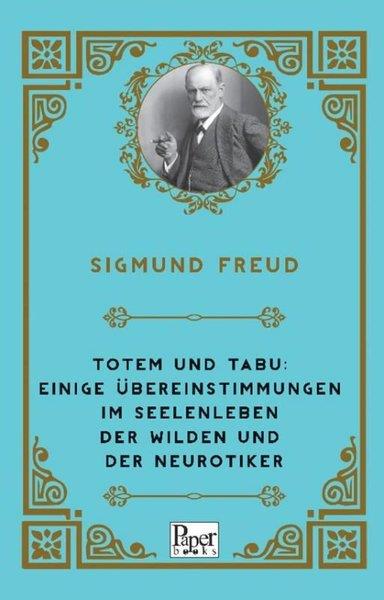 Sigmund FreudClassicsTotem und Tabu: Einige Übereinstimmungen im Seelenleben der Wilden und der Neurotiker