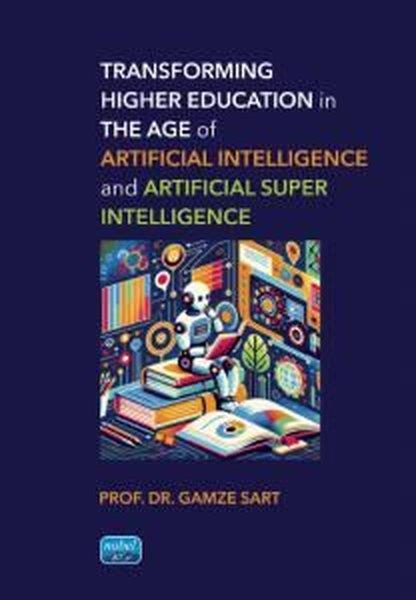 Gamze SartOther (Reference)Transforming Higher Education in the Age of Artificial Intelligence and Artificial Super Intelligenc