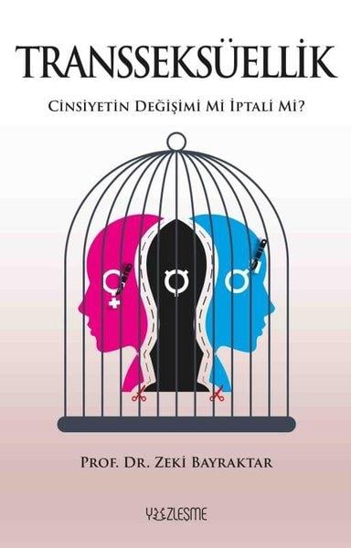 Zeki BayraktarCinsellik KitaplarıTransseksüellik - Cinsiyetin Değişimi mi İptali mi?
