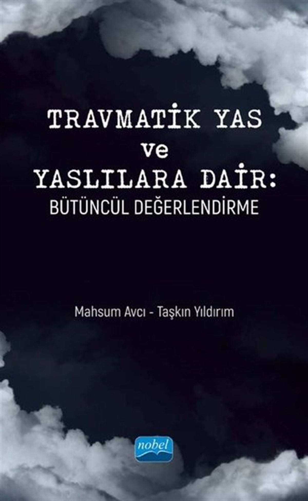 Mahsum AvcıSosyoloji KitaplarıTravmatik Yas ve Yaslılara Dair: Bütüncül Değerlendirme