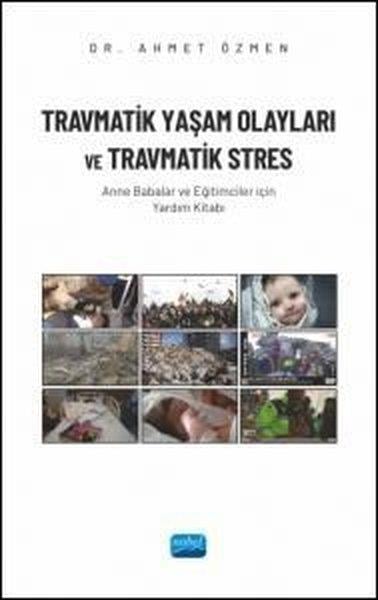 Ahmet ÖzmenTipTravmatik Yaşam Olayları ve Travmatik Stres - Anne Babalar ve Eğitimciler İçin Yardım Kitabı