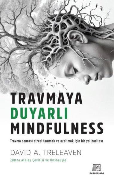 David A. TreleavenPsikoloji KitaplarıTravmaya Duyarlı Mindfulness - Travma Sonrası Stresi Tanımak ve Azaltmak İçin Bir Yol Haritası