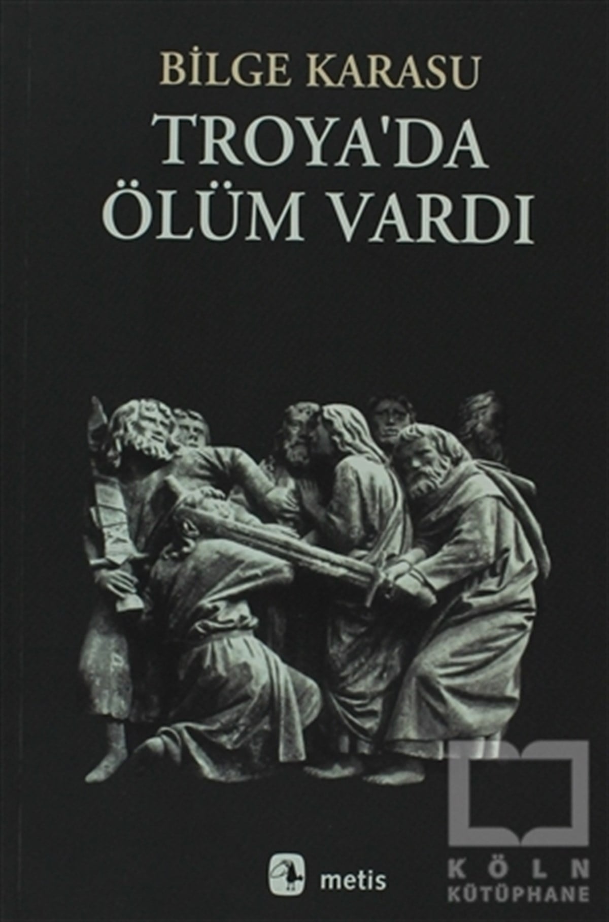 Bilge KarasuÖyküTroya’da Ölüm Vardı