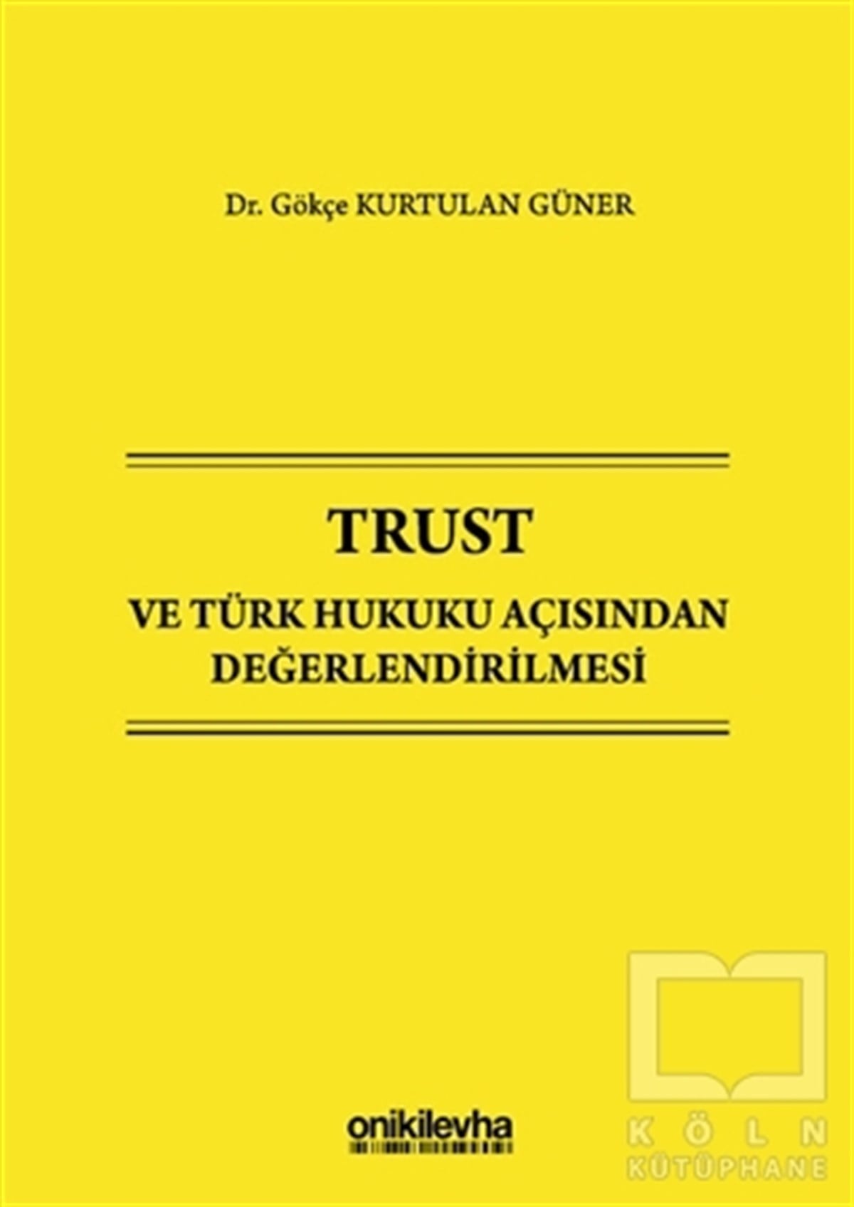Gökçe Kurtulan GünerHukuk Üzerine KitaplarTrust ve Türk Hukuku Açısından Değerlendirilmesi