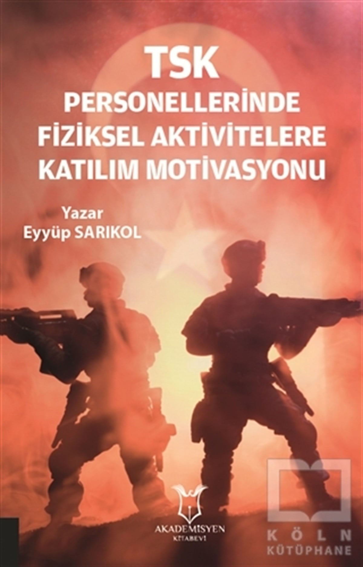 Eyyüp SarıkolAkademikTSK Personellerinde Fiziksel Aktivitelere Katılım Motivasyonu