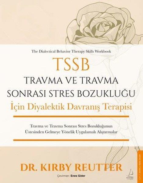 Kirby ReutterKişisel Gelişim KitaplarıTSSB Travma ve Travma Sonrası Stres Bozukluğu İçin Diyalektik Davranış Terapisi