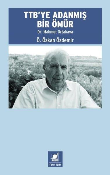 Ö. Özkan ÖzdemirSosyoloji KitaplarıTTB'ye Adanmış Bir Ömür: Dr. Mahmut Ortakaya