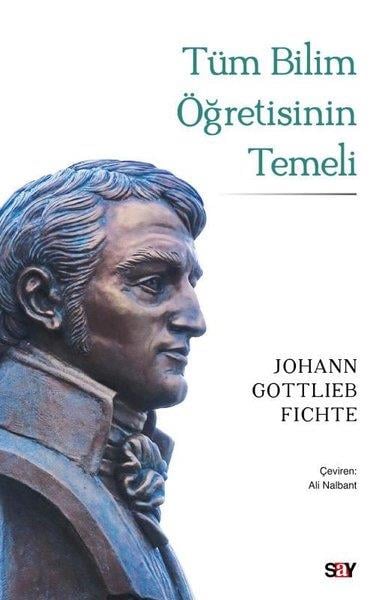 Johann Gottlieb FichteFelsefe BilimiTüm Bilim Öğretisinin Temeli