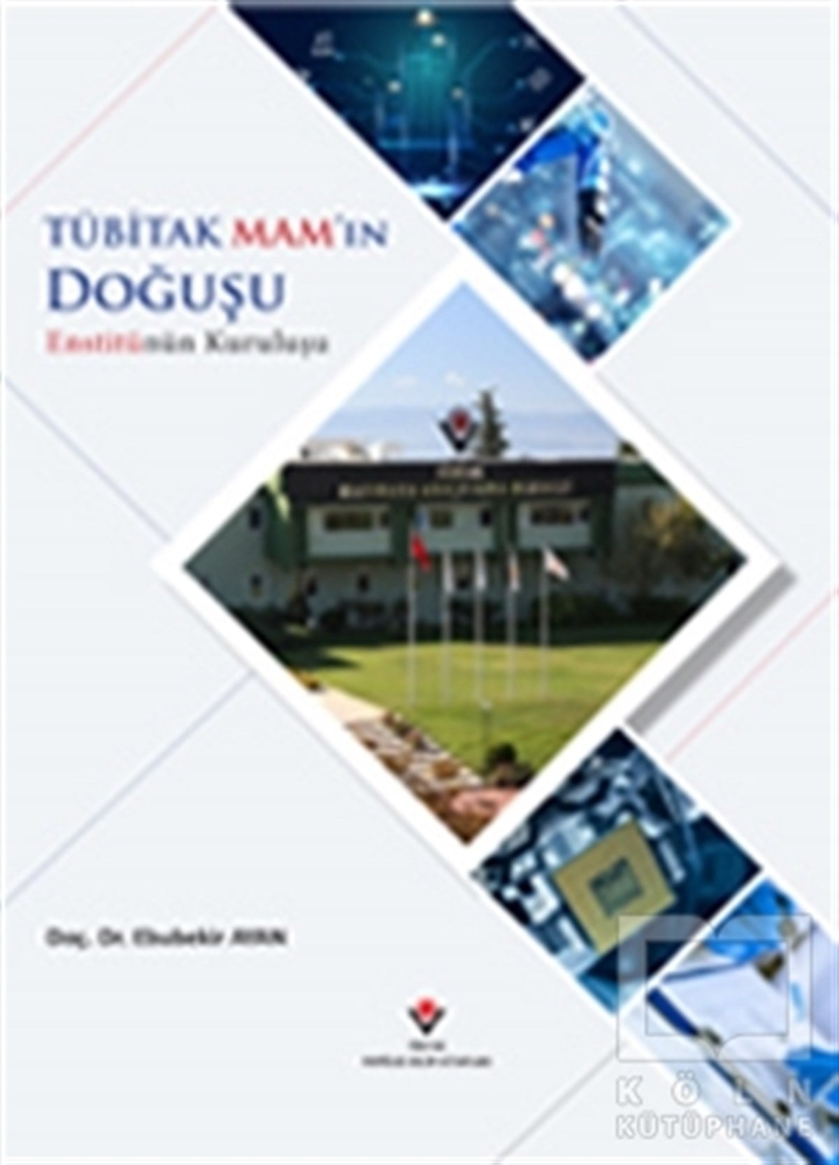 Ebubekir AyanAkademikTÜBİTAK MAM'ın Doğuşu Enstitünün Kuruluşu