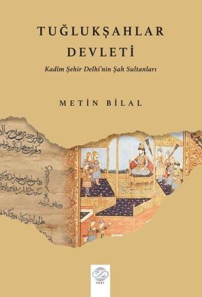 Metin BilalDünya TarihiTuğlukşahlar Devleti - Kadim Şehir Delhi'nin Şah Sultanları
