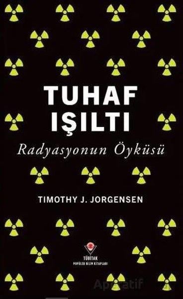 Timothy J. JorgensenPopüler Bilim KitaplarıTuhaf Işıltı - Radyasyonun Öyküsü