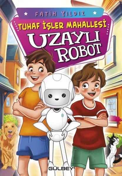 Fatih YıldızÇocuk Gençlik RomanlarıTuhaf İşler Mahallesi - Uzaylı Robot
