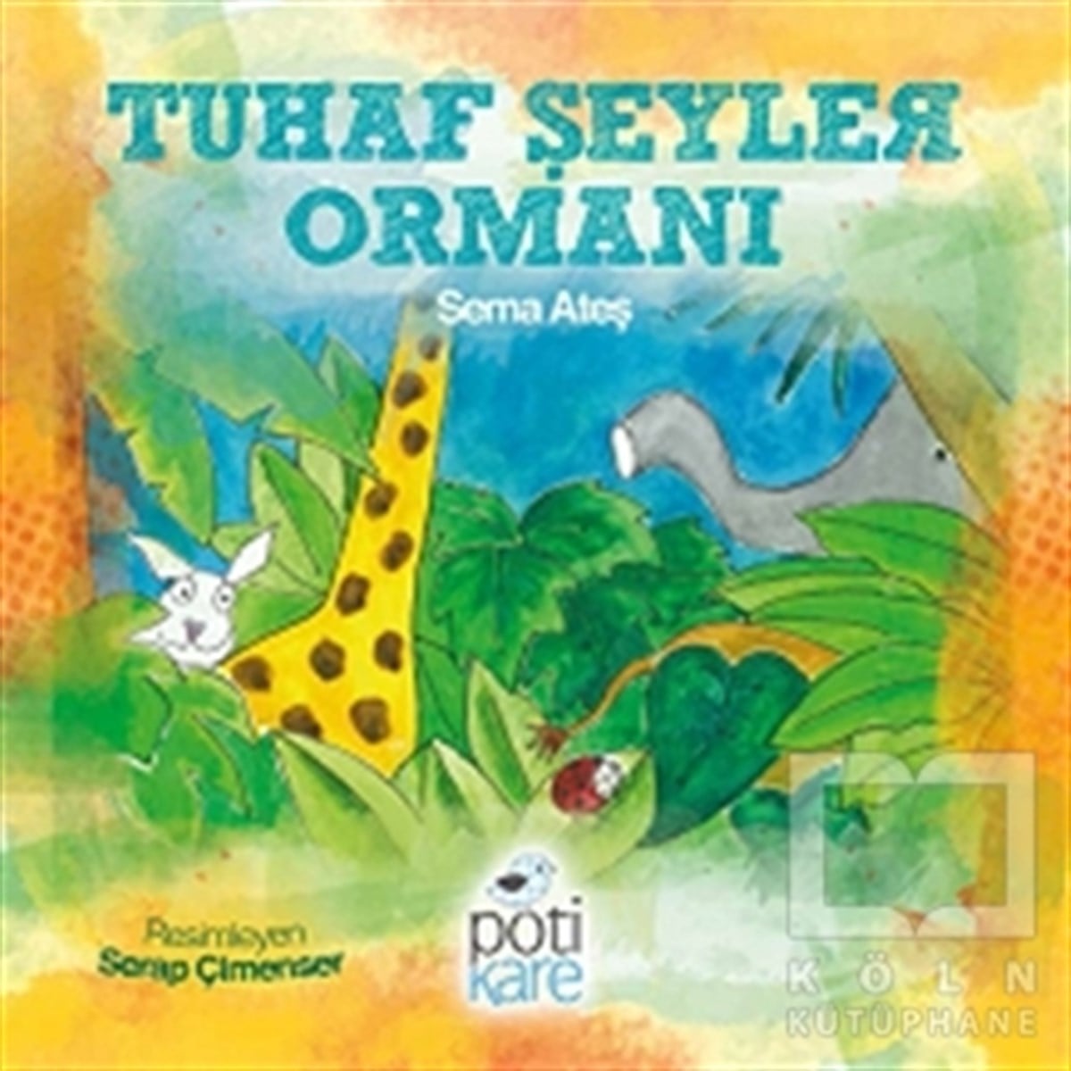 Sema AteşOkul Öncesi Resimli KitaplarTuhaf Şeyler Ormanı
