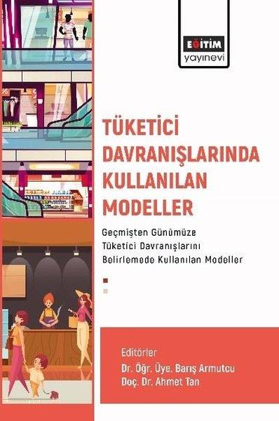 KolektifEğitimTüketici Davranışlarında Kullanılan Modeller Geçmişten Günümüze Tüketici Davranışlarını Belirlemede