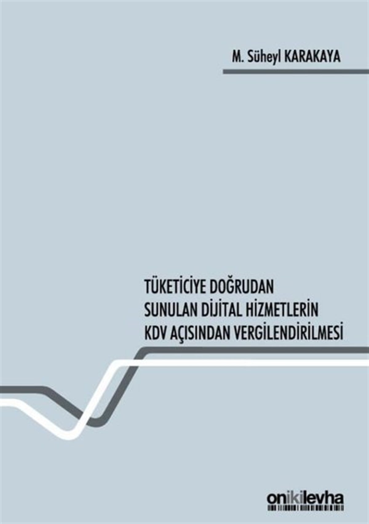 M. Süheyl KarakayaHukuk Üzerine KitaplarTüketiciye Doğrudan Sunulan Dijital Hizmetlerin KDV Açısından Vergilendirilmesi