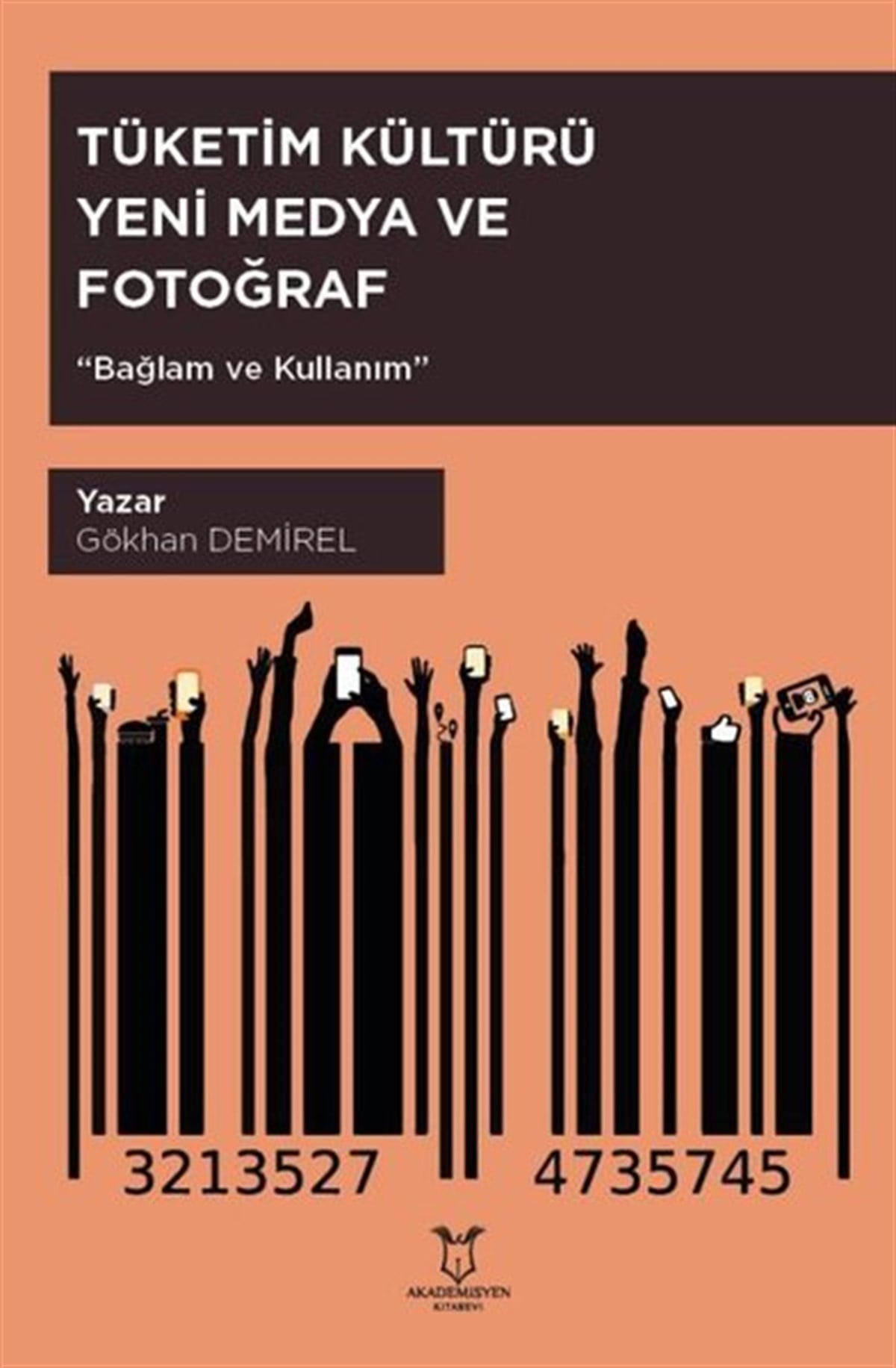 Gökhan DemirelEğitimTüketim Kültürü Yeni Medya ve Fotoğraf Bağlam ve Kullanım