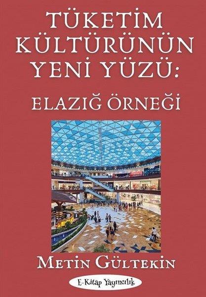 Metin GültekinEleştiri & Kuram & İnceleme KitaplarıTüketim Kültürünün Yeni Yüzü - Elazığ Örneği