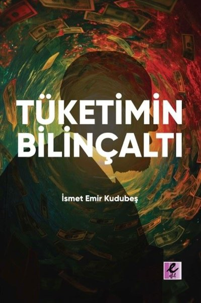 İsmet Emir KudubeşEkonomi KitaplarıTüketimin Bilinçaltı