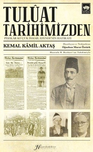 Kemal Kamil AktaşAnı & Mektup & Günlük KitaplarıTuluat Tarihimizden: Pişekar Küçük İsmail Efendi'nin Hatıratı