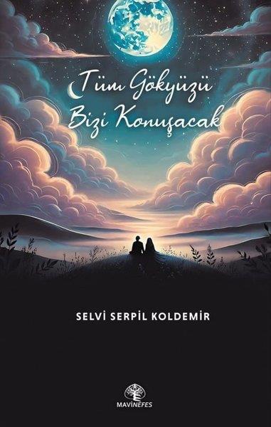 Selvi Serpil KoldemirTürk ŞiiriTüm Gökyüzü Bizi Konuşacak