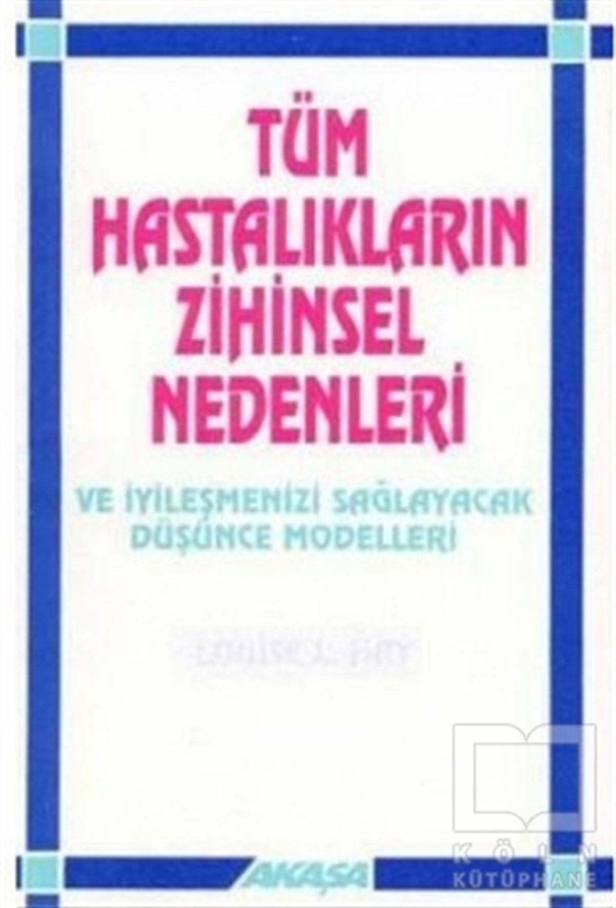 Louise L. HayDiğerTüm Hastalıkların Zihinsel Nedenleri Ve İyileşmenizi Sağlayacak Düşünce Modelleri