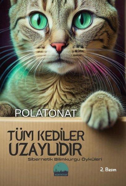 Polat OnatBilimkurgu KitaplarıTüm Kediler Uzaylıdır - Sibernetik Bilimkurgu Öyküleri