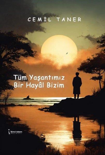 Cemil TamerTürkiye RomanTüm Yaşantımız Bir Hayal Bizim