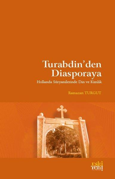 Ramazan TurgutDinTurabdin'den Diasporaya - Hollanda Süryanilerinde Din ve Kimlik