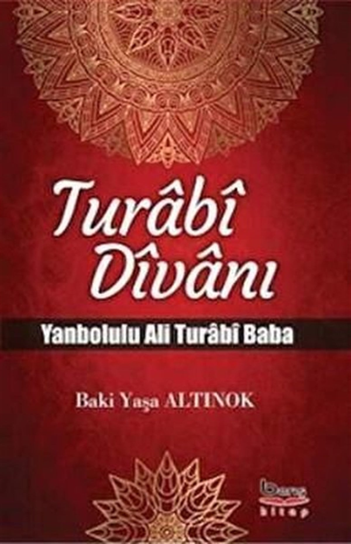 Baki Yaşa AltınokTarihi Biyografi ve Otobiyografi KitaplarıTurabi Divanı Yanbolulu Ali Turabi Baba