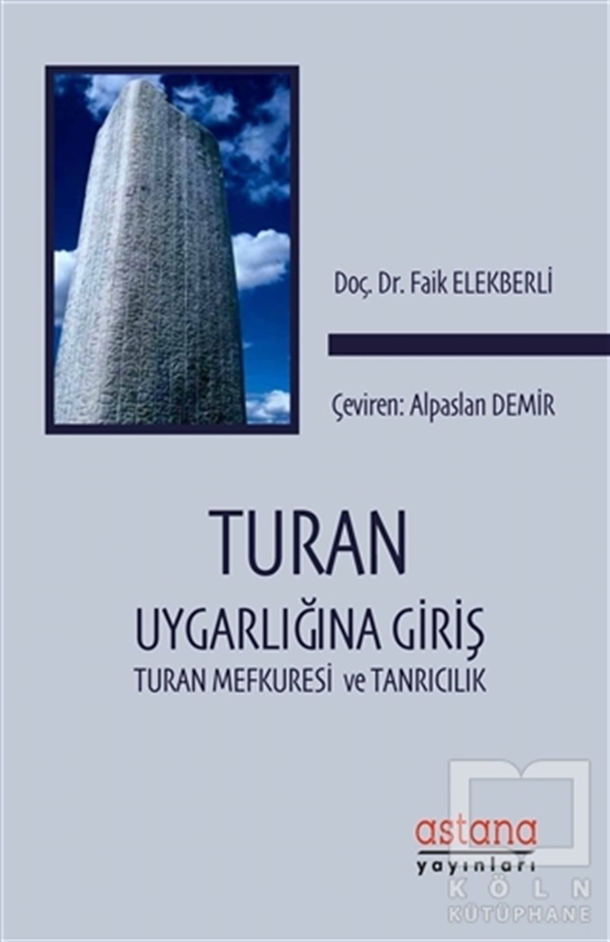 Faik ElekberliAraştırma - İncelemeTuran Uygarlığına Giriş: Turan Mefkuresi ve Tanrıcılık