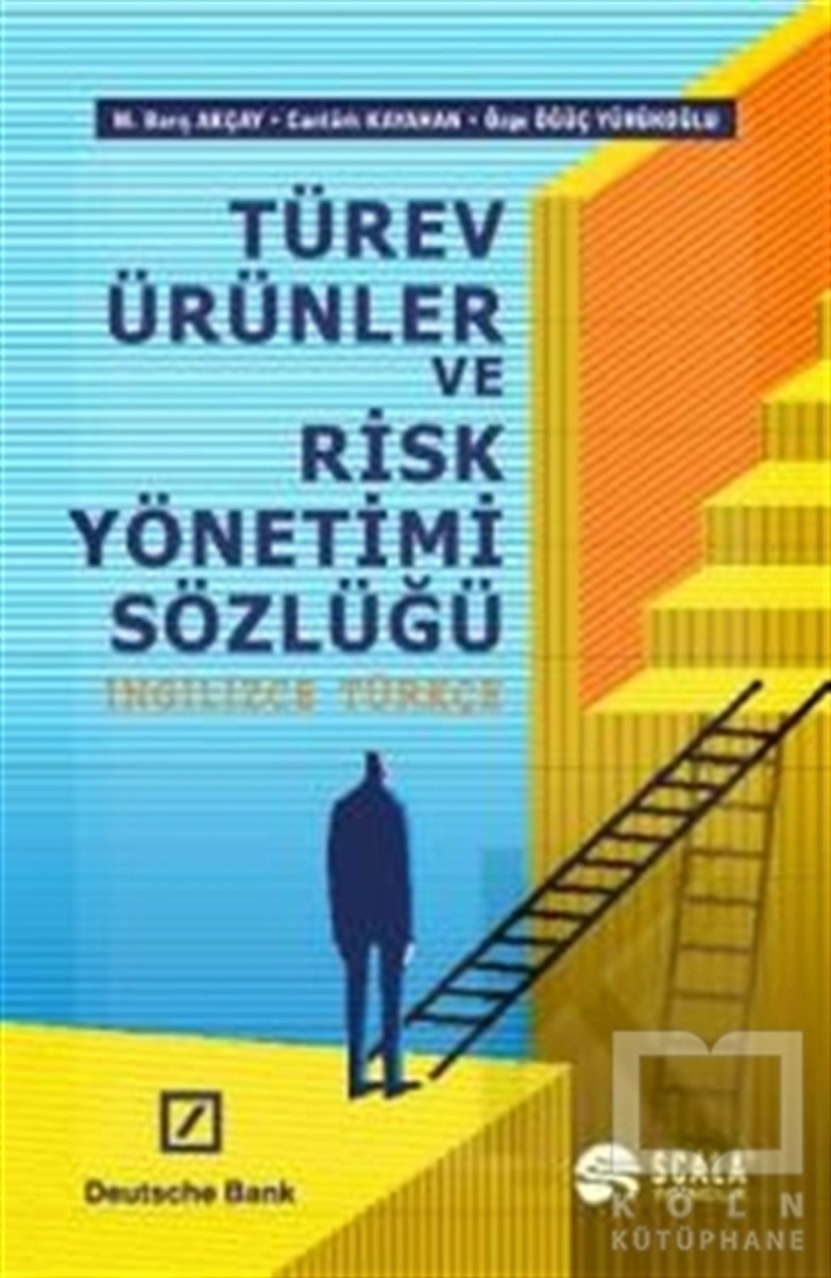 M. Barış AkçayReferans - Kaynak KitapTürev Ürünler ve Risk Yönetimi Sözlüğü