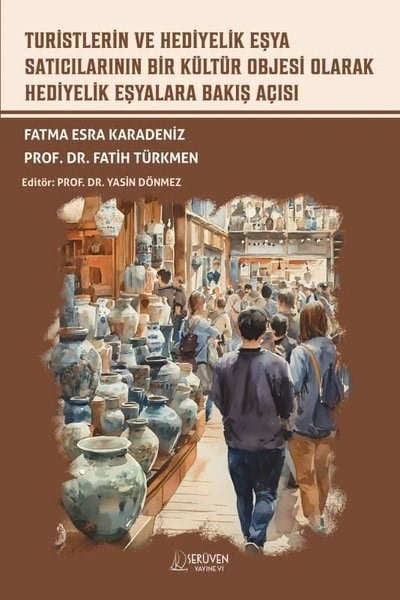Fatma Esra KaradenizEğitimTuristlerin ve Hediyelik Eşya Satıcılarının Bir Kültür Objesi Olarak Hediyelik Eşyalara Bakış Açısı