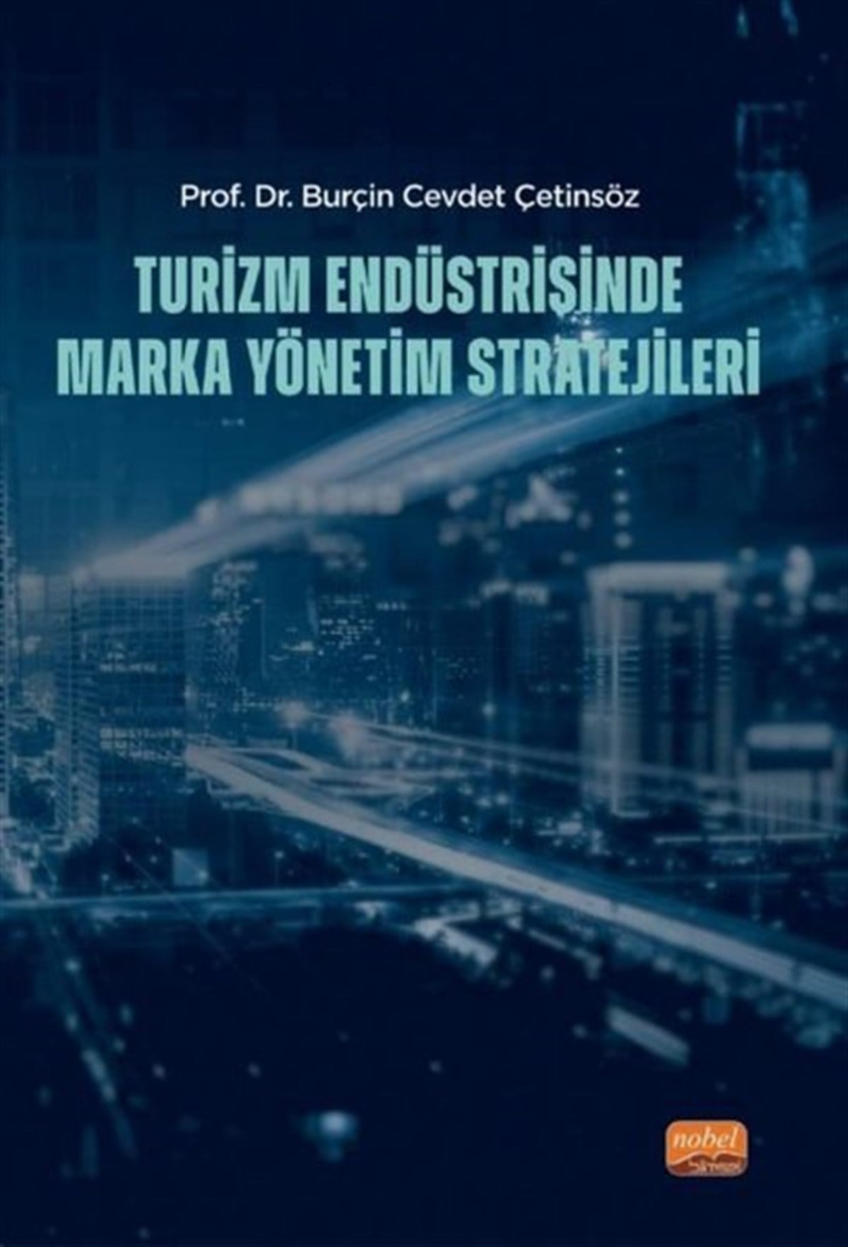 Burçin Cevdet ÇetinsözYönetim / İş Geliştirme / KaliteTurizm Endüstrisinde Marka Yönetim Stratejileri