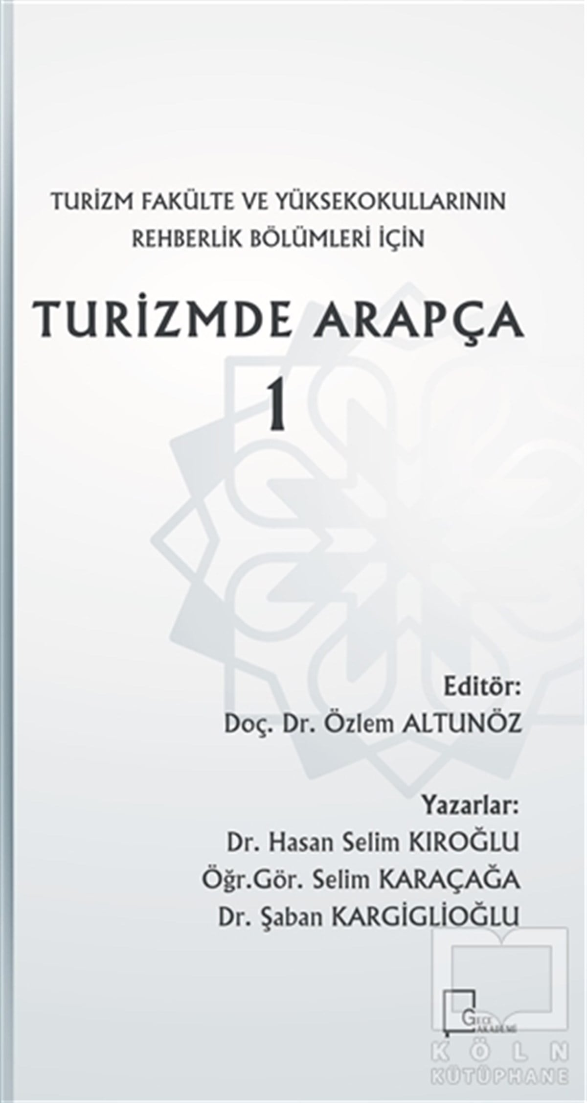 Hasan Selim KıroğluAkademikTurizm Fakülte ve Yüksekokullarının Rehberlik Bölümleri İçin Turizmde Arapça 1