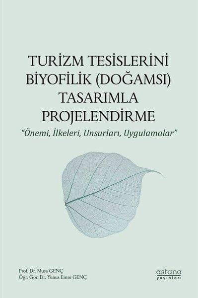 Musa GençEğitimTurizm Tesislerini Biyofilik (Doğamsı) Tasarımla Projelendirme-Önemi İlkeleri Unsurları Uygulamal