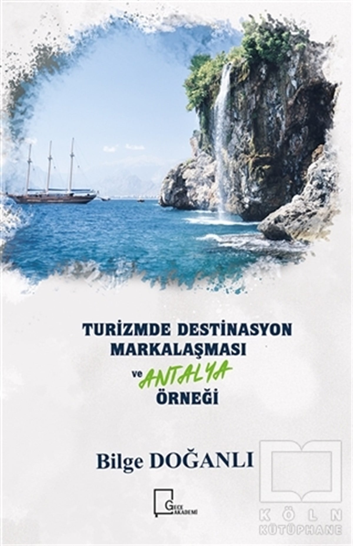 Bilge DoğanlıAkademikTurizmde Destinasyon Markalaşması ve Antalya Örneği