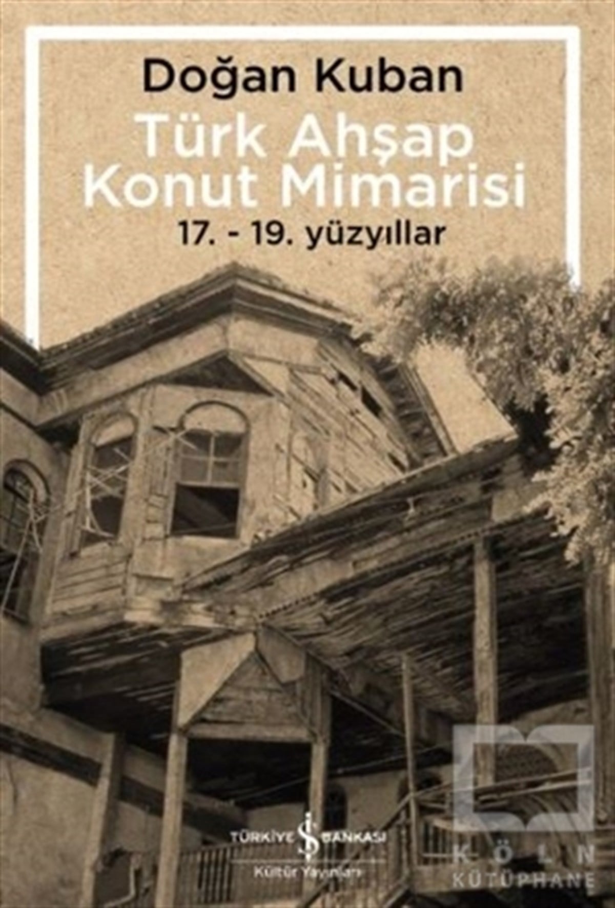 Doğan KubanMimarlıkTürk Ahşap Konut Mimarisi