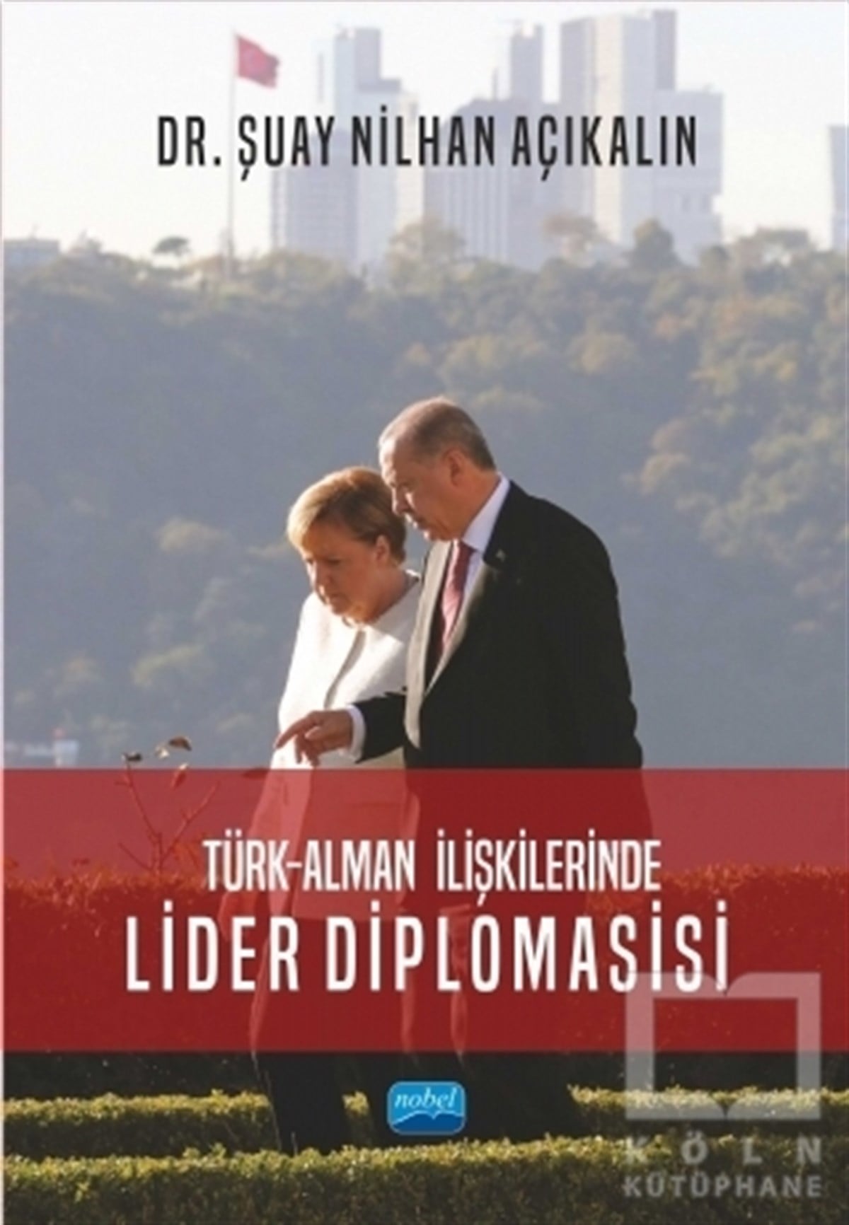 Şuay Nilhan AçıkalınUluslararası İlişkiler ve Dış Politika KitaplarıTürk - Alman İlişkilerinde Lider Diplomasisi