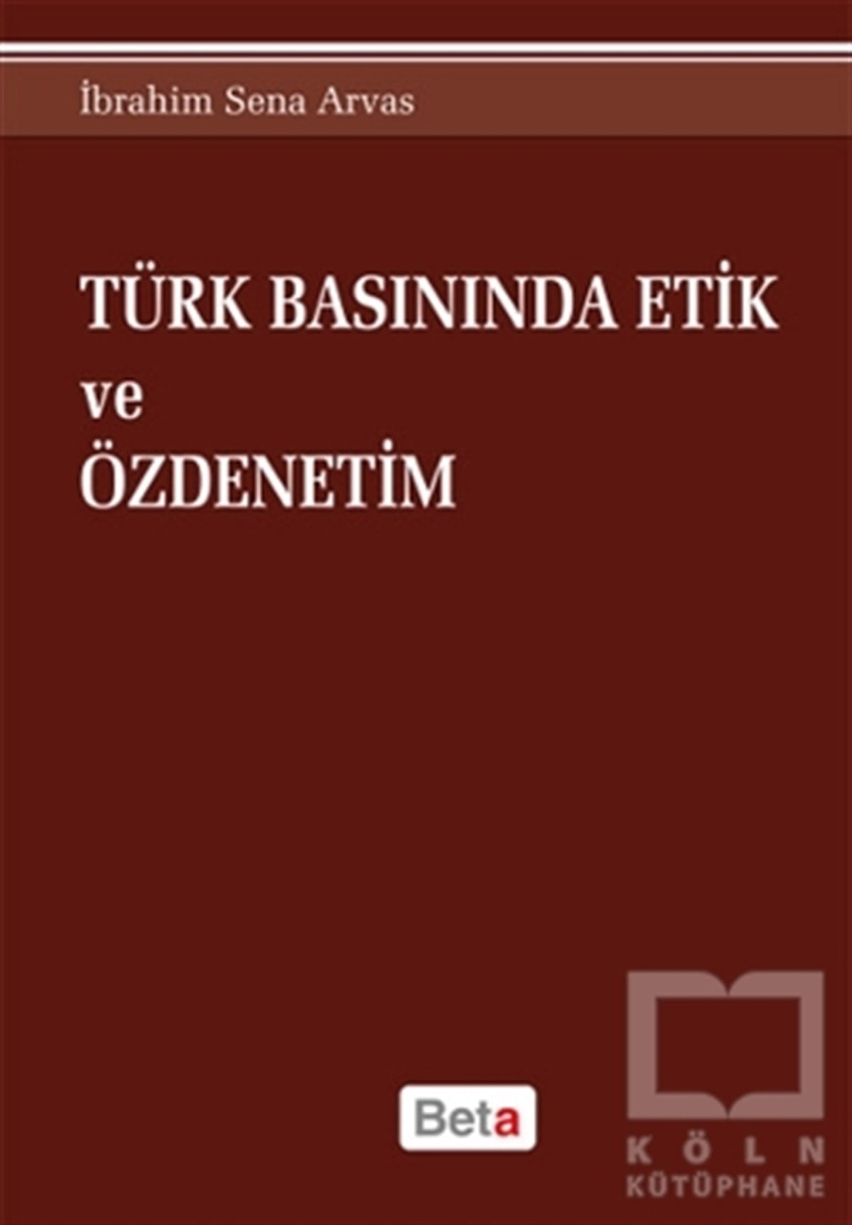 İbrahim Sena Arvasİletişim - MedyaTürk Basınında Etik ve Özdenetim