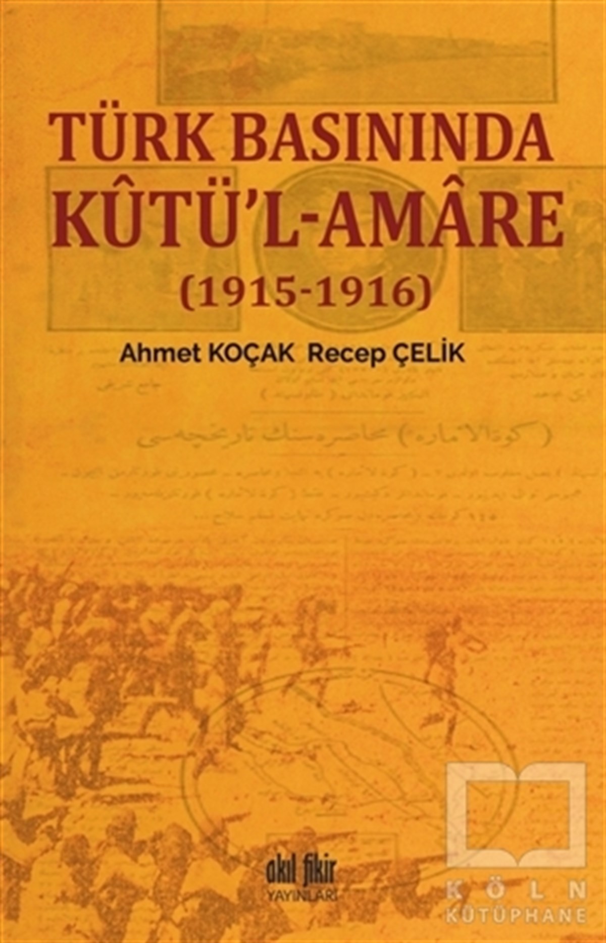 Ahmet KoçakTürk Tarihi AraştırmalarıTürk Basınında Kutü'l-Amare - (1915-1916)