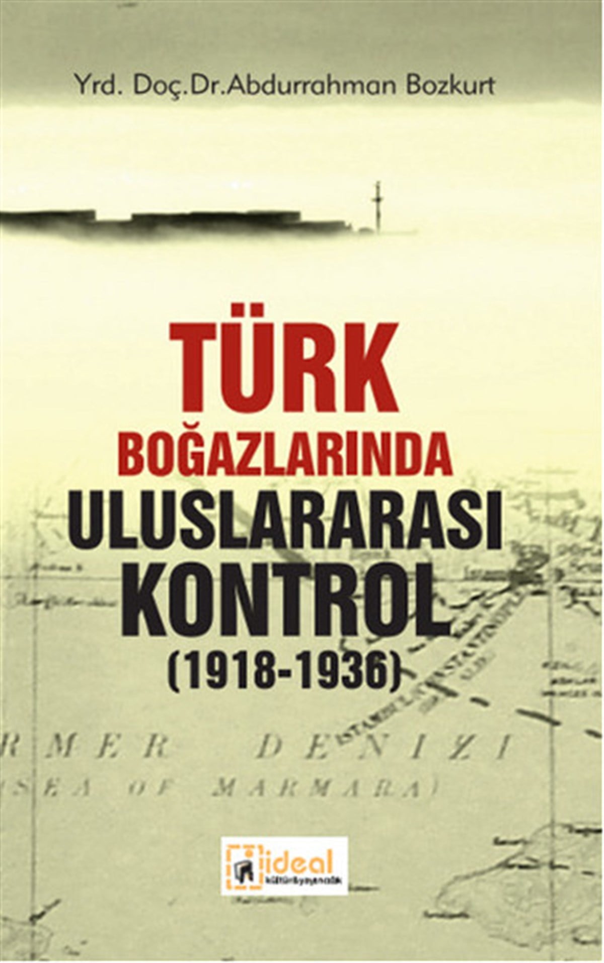 Abdurrahman BozkurtTürkiye ve Cumhuriyet Tarihi KitaplarıTürk Boğazlarında Uluslararası Kontrol (1918 - 1936)