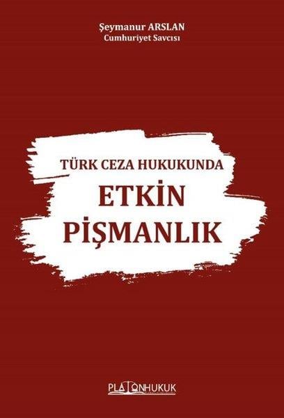 Şeymanur ArslanHukuk Üzerine KitaplarTürk Ceza Hukukunda Etkin Pişmanlık
