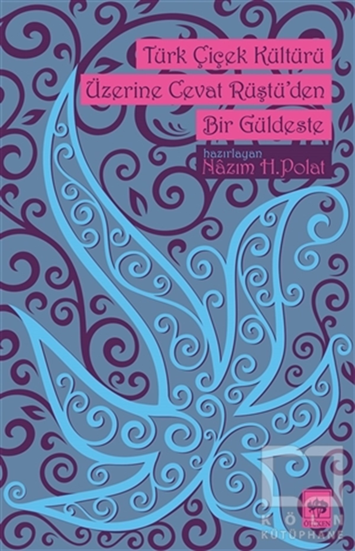 Cevat RüştüDenemeTürk Çiçek Kültürü Üzerine Cevat Rüştü'den Bir Güldeste