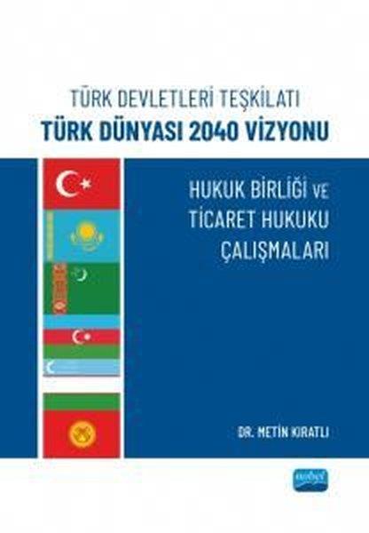 Metin KıratlıEğitimTürk Devletleri Teşkilatı Türk Dünyası 2040 Vizyonu - Hukuk Birliği ve Ticaret Hukuku Çalışmaları