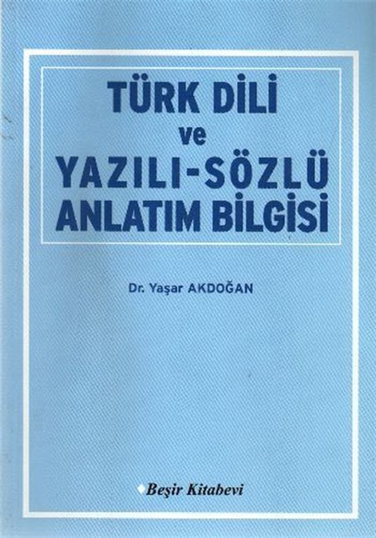 Yaşar AkdoğanTürkçe Dil Bilim KitaplarıTürk Dili ve Yazılı - Sözlü Anlatım Bilgisi